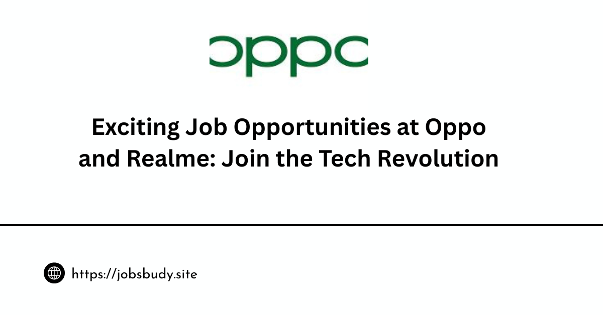 Exciting Job Opportunities at Oppo and Realme: Join the Tech Revolution