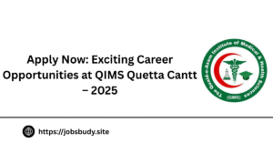 Apply Now: Exciting Career Opportunities at QIMS Quetta Cantt – 2025