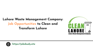Lahore Waste Management Company: Job Opportunities to Clean and Transform Lahore