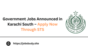Government Jobs Announced in Karachi South – Apply Now Through STS