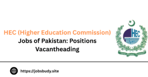 HEC (Higher Education Commission) Jobs of Pakistan: Positions Vacant