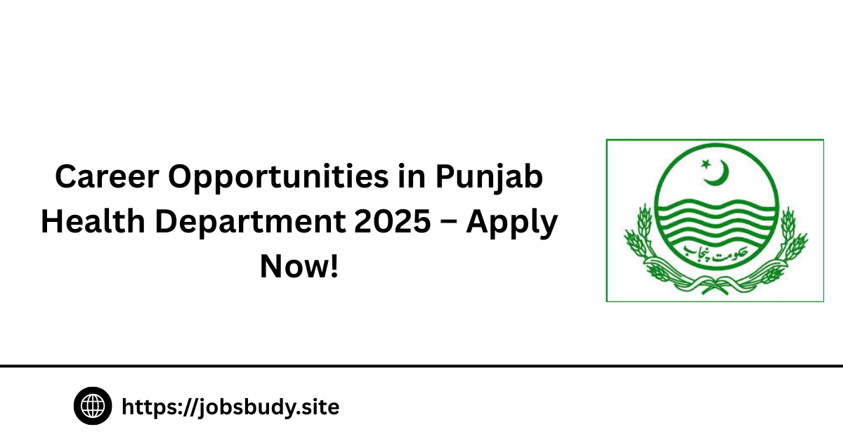 Career Opportunities in Punjab Health Department 2025 – Apply Now!