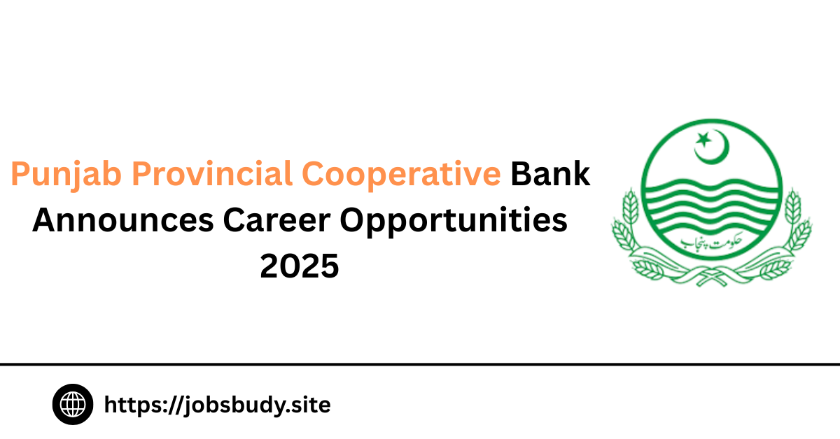 Punjab Provincial Cooperative Bank Announces Career Opportunities 2025