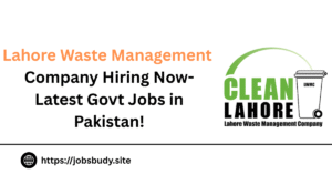 Lahore Waste Management Company Hiring Now-Latest Govt Jobs in Pakistan!